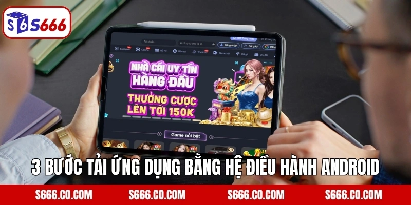 3 bước tải ứng dụng bằng hệ điều hành Android
