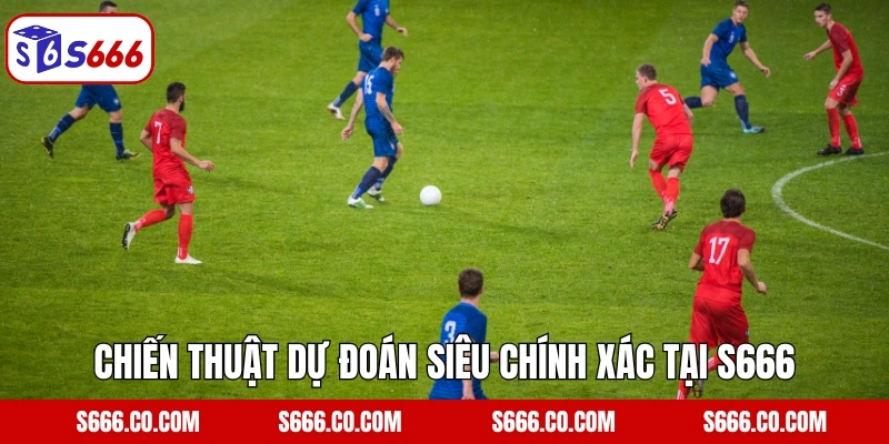 Chiến thuật dự đoán siêu chính xác tại S666