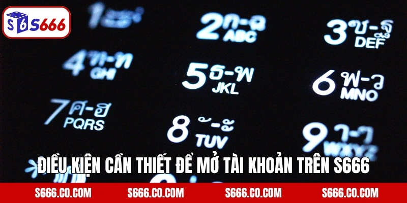 Điều kiện cần thiết để mở tài khoản trên S666