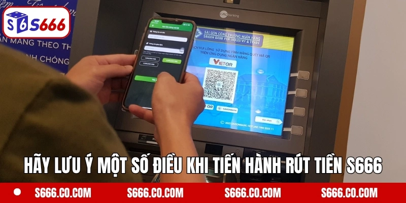 Hãy lưu ý một số điều khi tiến hành rút tiền S666 thành công