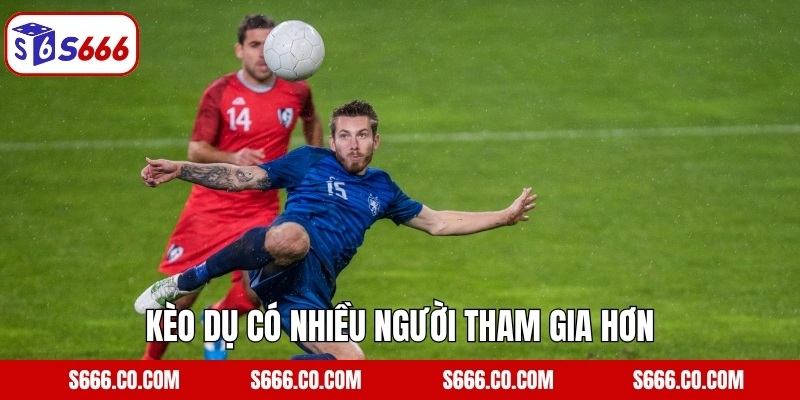 Kèo dụ có nhiều người tham gia hơn
