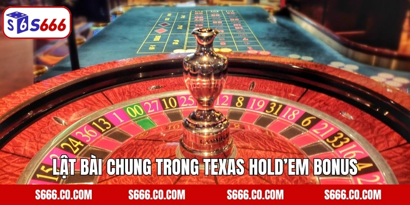 Lật bài chung trong Texas Hold’em Bonus