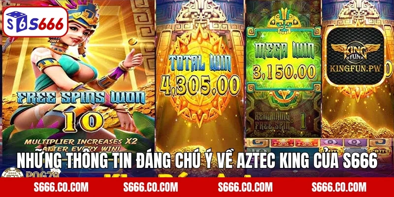 Những thông tin đáng chú ý về Aztec King của S666