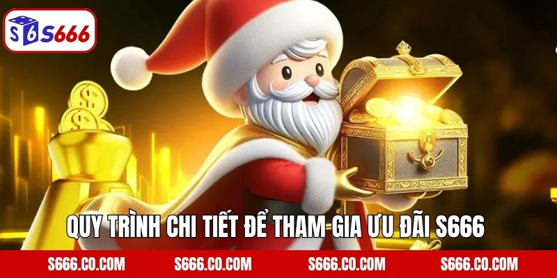 Quy trình chi tiết để tham gia ưu đãi S666 