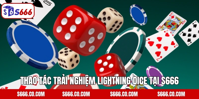 Thao tác trải nghiệm Lightning Dice tại S666
