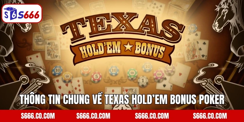 Thông tin chung về Texas Hold’em Bonus Poker