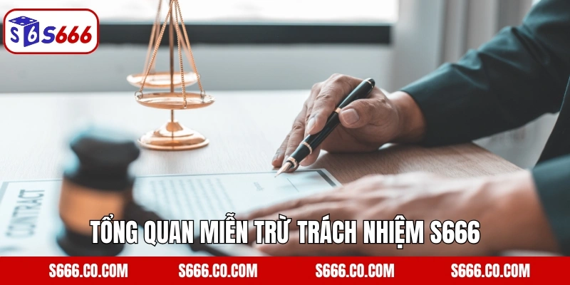 Tổng quan miễn trừ trách nhiệm S666