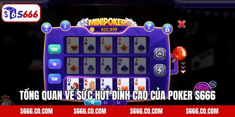Tổng quan về sức hút đỉnh cao của Poker S666
