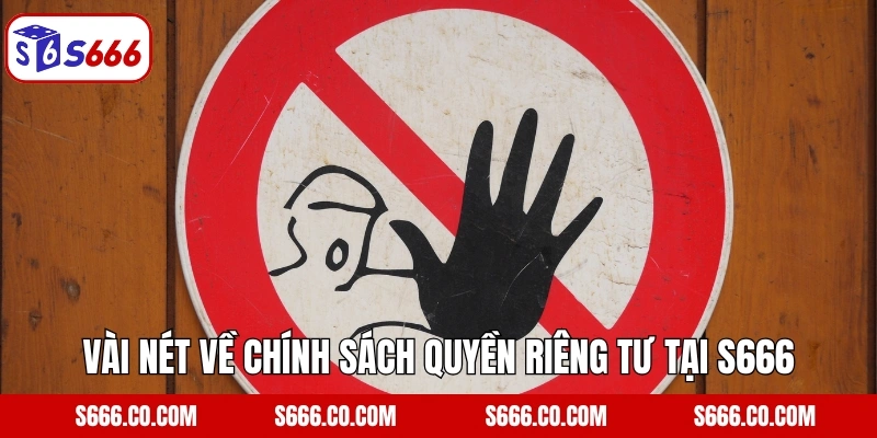 Vài nét về chính sách quyền riêng tư tại S666