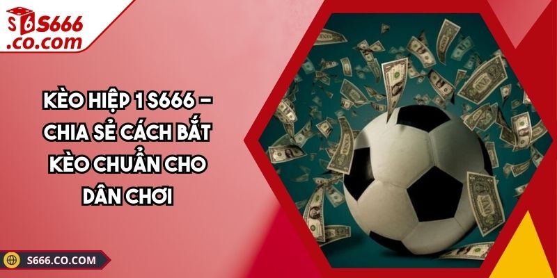 Kèo hiệp 1 S666
