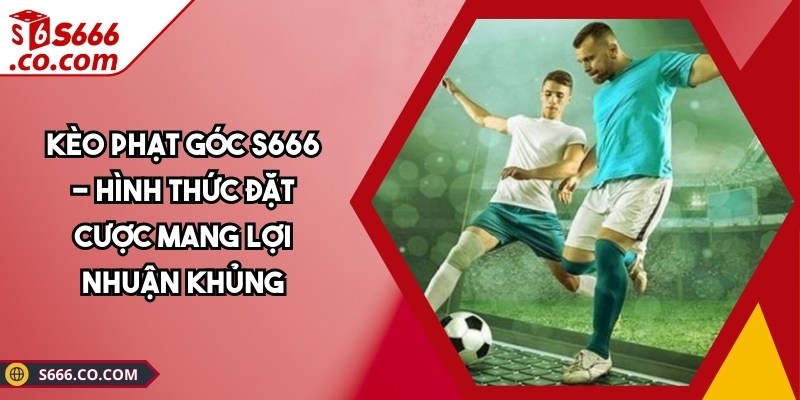 Kèo Phạt Góc S666