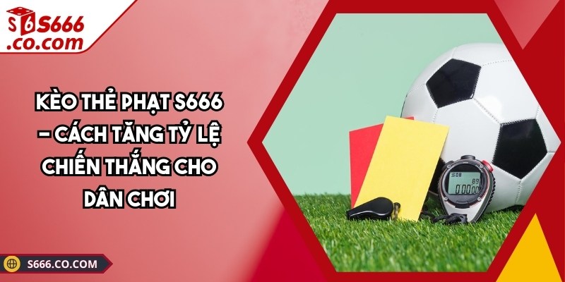 Kèo thẻ phạt S666