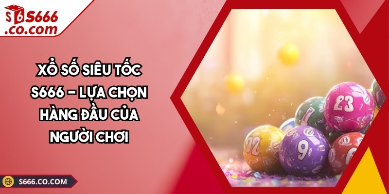Xổ Số Siêu Tốc S666